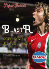 B...astA. 2006-2007. La Juve in serie B
