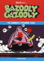 Bazooly Gazooly. The Cannibale & Frigidaire years