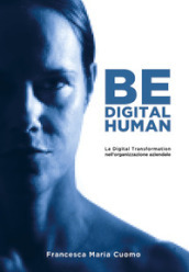 Be digital human. La digital transformation nell organizzazione aziendale