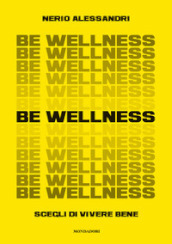 Be wellness. Scegli di vivere bene