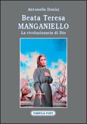 Beata Teresa Manganiello. La rivoluzione di Dio