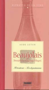 Beaujolais. Il territorio. La degustazione. Ritratto di un vino