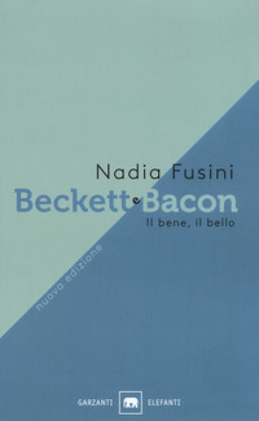 Beckett e Bacon. Il bene, il bello. Nuova ediz.