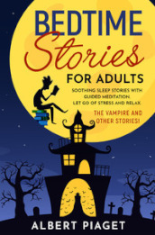Bedtime stories for adults. Soothing sleep stories with guided meditation. Let go of stress and relax. The vampire and other stories!