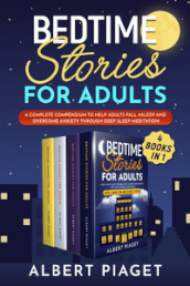 Bedtime stories for adults. A complete compendium to help adults fall asleep and overcome anxiety through deep meditation