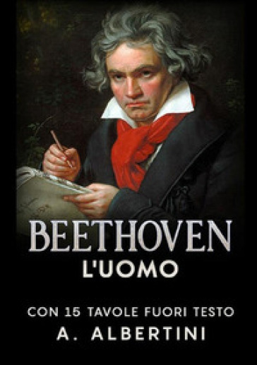 Beethoven. L'uomo. Con 15 tavole fuori testo