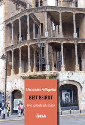 Beit Beirut. Uno sguardo sul Libano