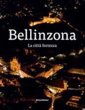 Bellinzona. La città fortezza