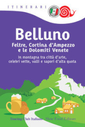 Belluno, Feltre, Cortina d Ampezzo e le Dolomiti venete