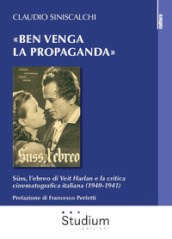 «Ben venga la propaganda». Suss, l ebreo di Veit Harlan e la critica cinematografica italiana (1940-1941)
