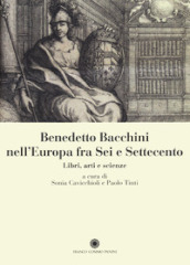 Benedetto Bacchini nell Europa tra Sei e Settecento. Libri, arte e scienze