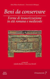 Beni da conservare. Forme di tesaurizzazione in età romana e medievale