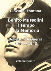 Benito Mussolini. Il tempo e la memoria. Bollettini di guerra (1940-1943). 5.