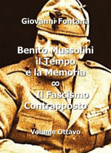 Benito Mussolini. Il tempo e la memoria. 8: Il fascismo contrapposto
