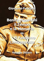 Benito Mussolini. Il tempo e la memoria. 8: Il fascismo contrapposto