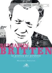 Benjamin Britten. La poetica dei perdenti