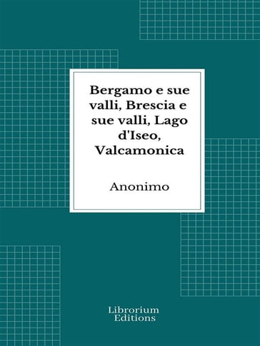 Bergamo e sue valli, Brescia e sue valli, Lago d'Iseo, Valcamonica