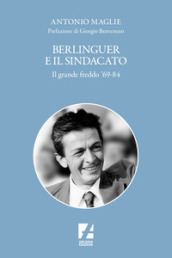 Berlinguer e il sindacato. Il grande freddo  69-84