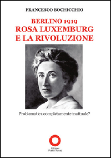 Berlino 1919. Rosa Luxemburg e la rivoluzione