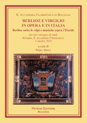 Berlioz e Virgilio in opera e in Italia. Berlioz sotto le Alpi e musiche sopra l Eneide