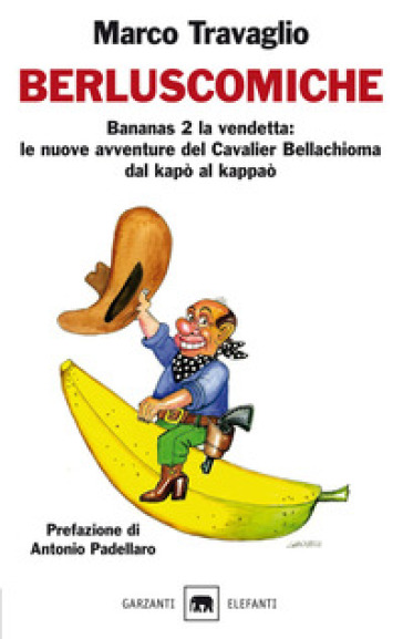 Berluscomiche. Bananas 2 la vendetta: le nuove avventure del Cavalier Bellachioma dal kapò al kappaò