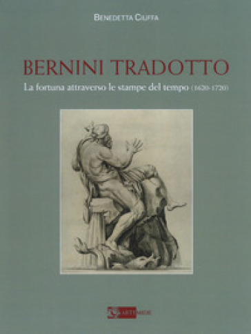 Bernini tradotto. La fortuna attraverso le stampe del tempo (1620-1720). Ediz. a colori