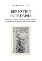 Bernstein in Padania. Riformismo socialista e laburismo nell età giolittina. Il movimento dei lavoratori nelle province padane