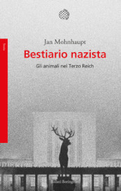 Bestiario nazista. Gli animali nel Terzo Reich