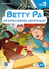 Betty Pa, un intelligenza artificiale? Ediz. a colori