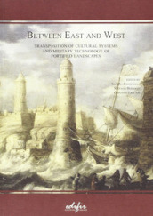 Between east and west. Transposition of cultural systems and military Technology of fortified landscapes