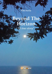 Beyond the horizon. A true story