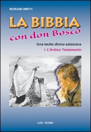 Bibbia con Don Bosco. Una lectio divina salesiana (La). Vol. 1: L'Antico Testamento