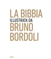 La Bibbia illustrata da Bruno Bordoli. Ediz. illustrata