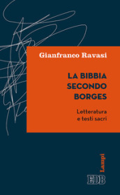 La Bibbia secondo Borges. Letteratura e testi sacri