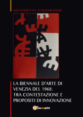 La Biennale d arte di Venezia del 1968: tra contestazione e propositi di innovazione