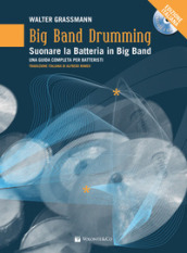 Big band drumming. Suonare la batteria in big band. Una guida completa per batteristi. Con 2 CD-Audio