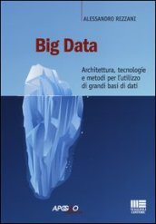 Big data. Architettura, tecnologie e metodi per l utilizzo di grandi basi di dati
