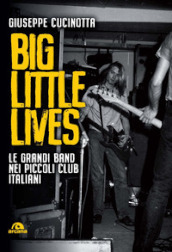 Big little lives. Le grandi band nei piccoli club italiani