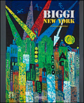 Biggi New York. A Survery Exhibition. Ediz. illustrata