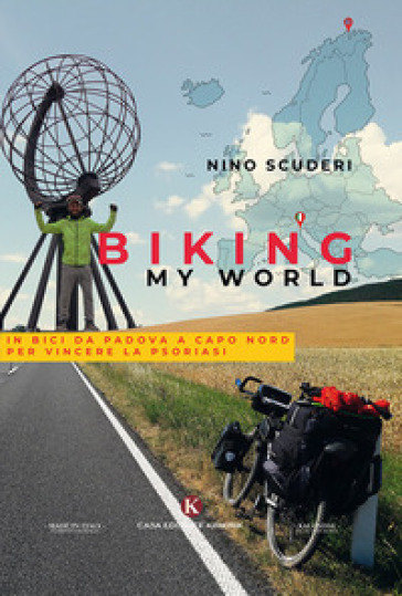 Biking my world. In bici da Padova a Capo Nord per vincere la psoriasi