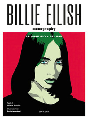 Billie Eilish. La «bad guy» del pop. Ediz. a colori
