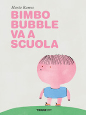 Bimbo Bubble va a scuola. Ediz. a colori