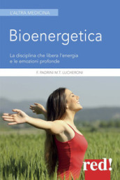 Bioenergetica. La disciplina che libera l energia e le emozioni profonde