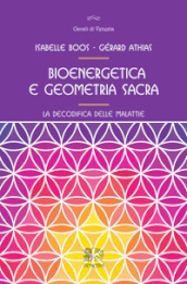 Bioenergetica e geometria sacra. La decodifica delle malattie