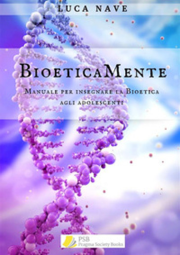 BioeticaMente. Manuale per insegnare la bioetica agli adolescenti