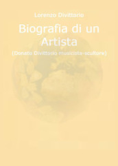 Biografia di un artista (Donato Divittorio musicista-scultore)