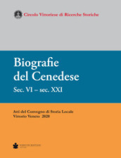 Biografie del Cenedese. Sec. VI - sec. XXI. Atti del Convegno di storia locale Vittorio Veneto 2020