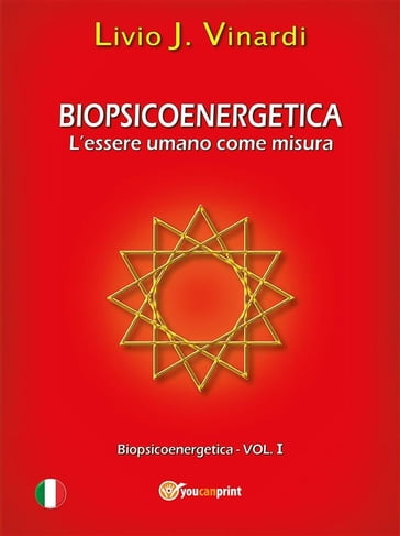 Biopsicoenergetica  L'essere umano come misura (Vol I)