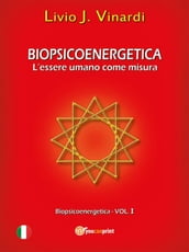 Biopsicoenergetica  L essere umano come misura (Vol I)