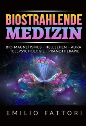 Biostrahlende medizin. Bio-magnetismus, hellsehen - aura, telepsychologie, pranotherapie